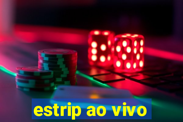 estrip ao vivo